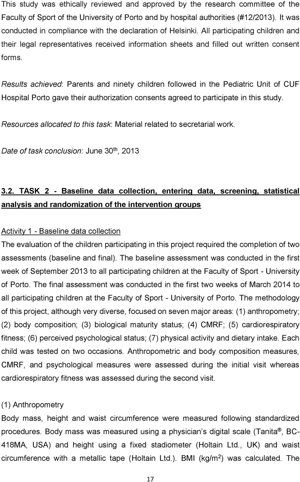 Results achieved: Parents and ninety children followed in the Pediatric Unit of CUF Hospital Porto gave their authorization consents agreed to participate in this study.