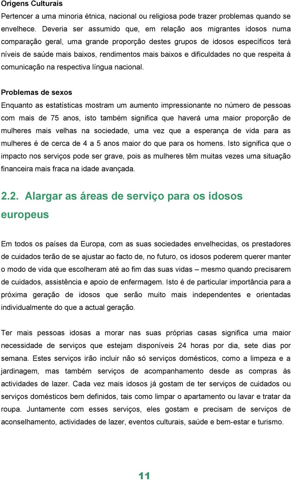 dificuldades no que respeita à comunicação na respectiva língua nacional.