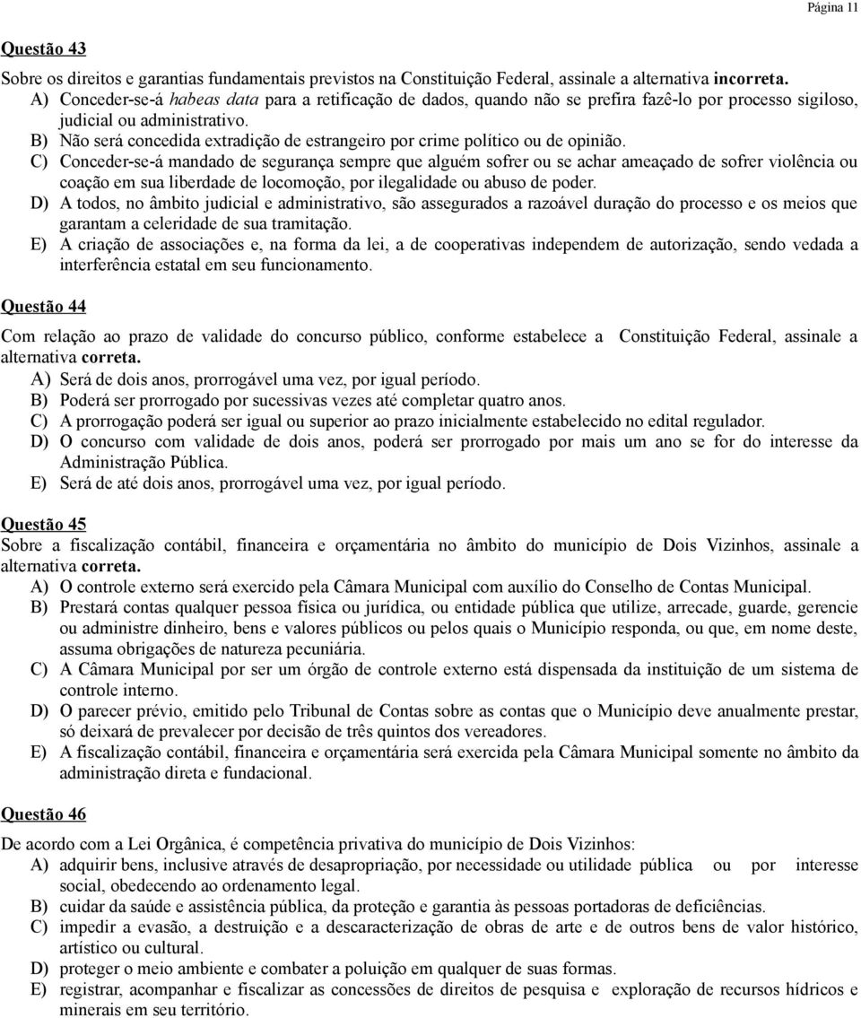 B) Não será concedida extradição de estrangeiro por crime político ou de opinião.