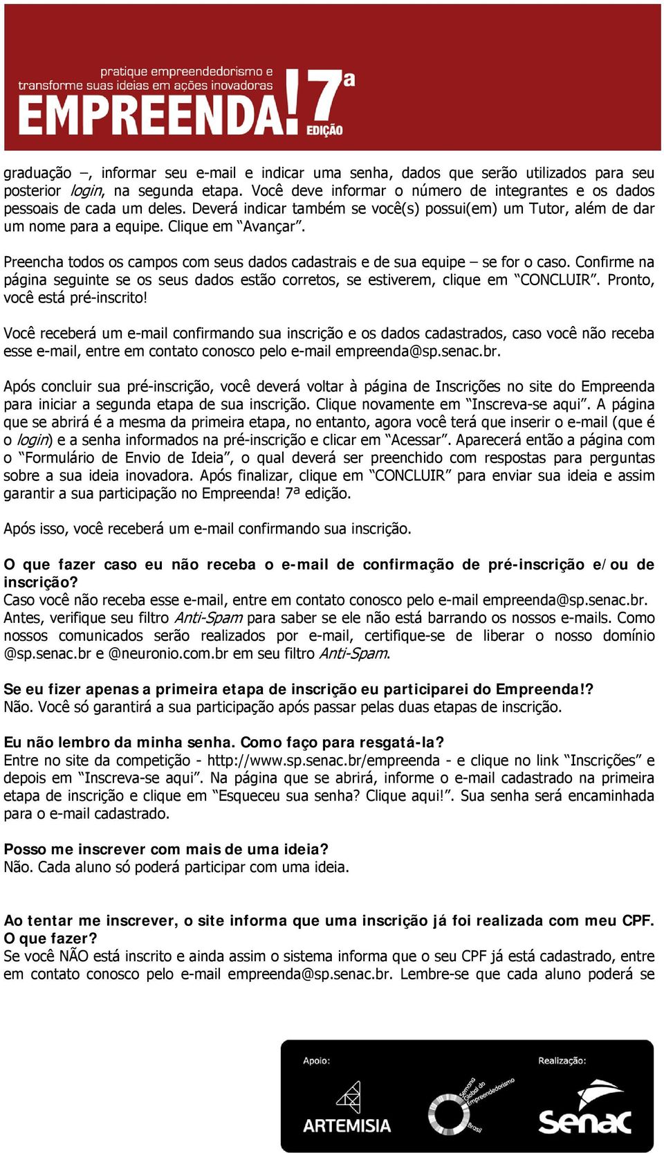 Preencha todos os campos com seus dados cadastrais e de sua equipe se for o caso. Confirme na página seguinte se os seus dados estão corretos, se estiverem, clique em CONCLUIR.