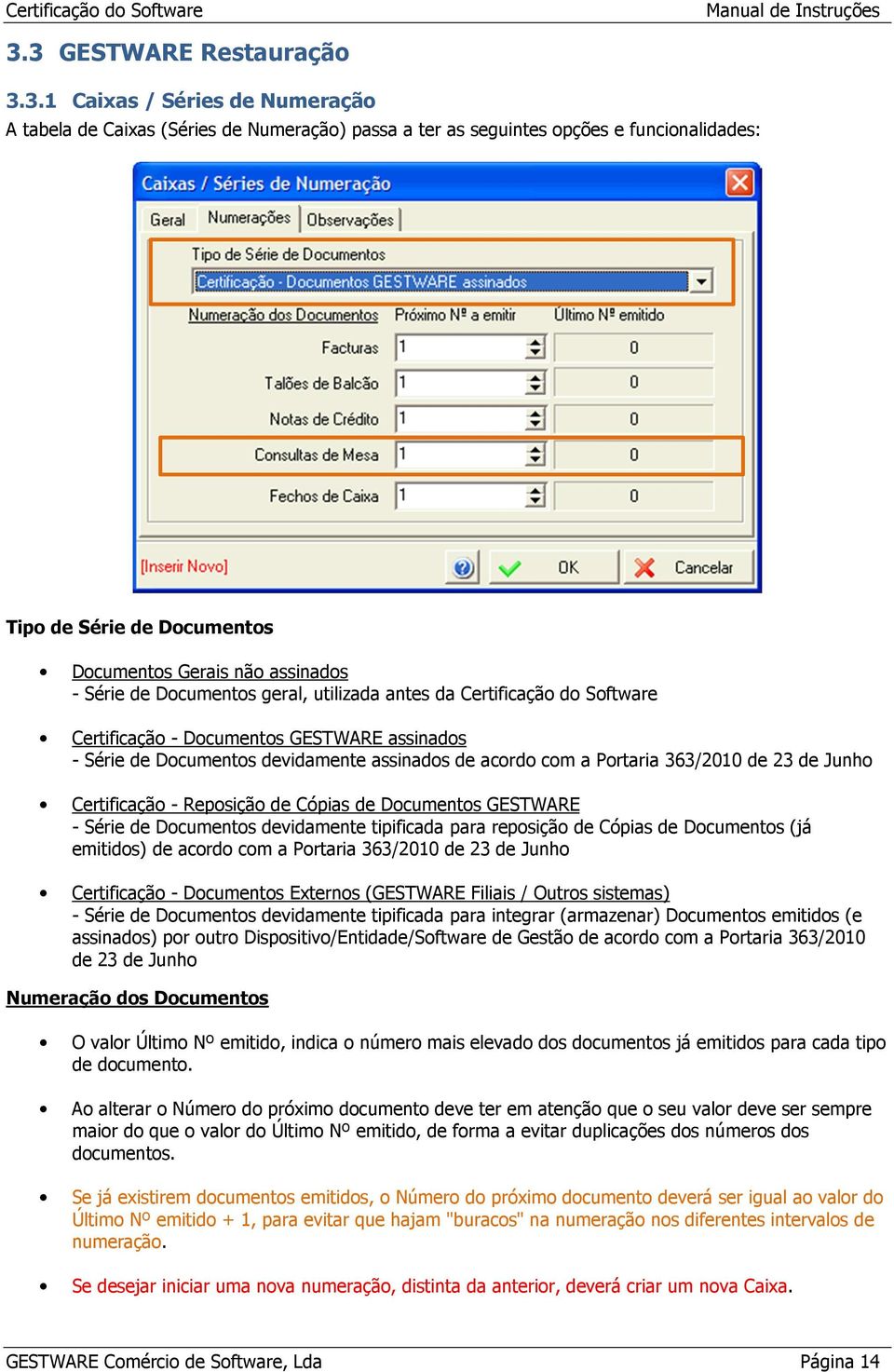 23 de Junho Certificação - Reposição de Cópias de Documentos - Série de Documentos devidamente tipificada para reposição de Cópias de Documentos (já emitidos) de acordo com a Portaria 363/2010 de 23