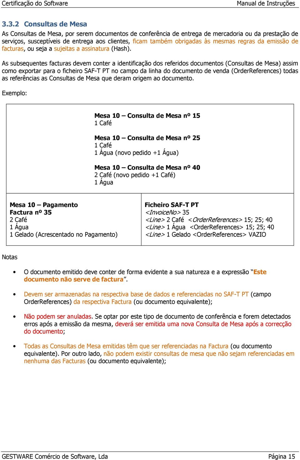 As subsequentes facturas devem conter a identificação dos referidos documentos (Consultas de Mesa) assim como exportar para o ficheiro SAF-T PT no campo da linha do documento de venda