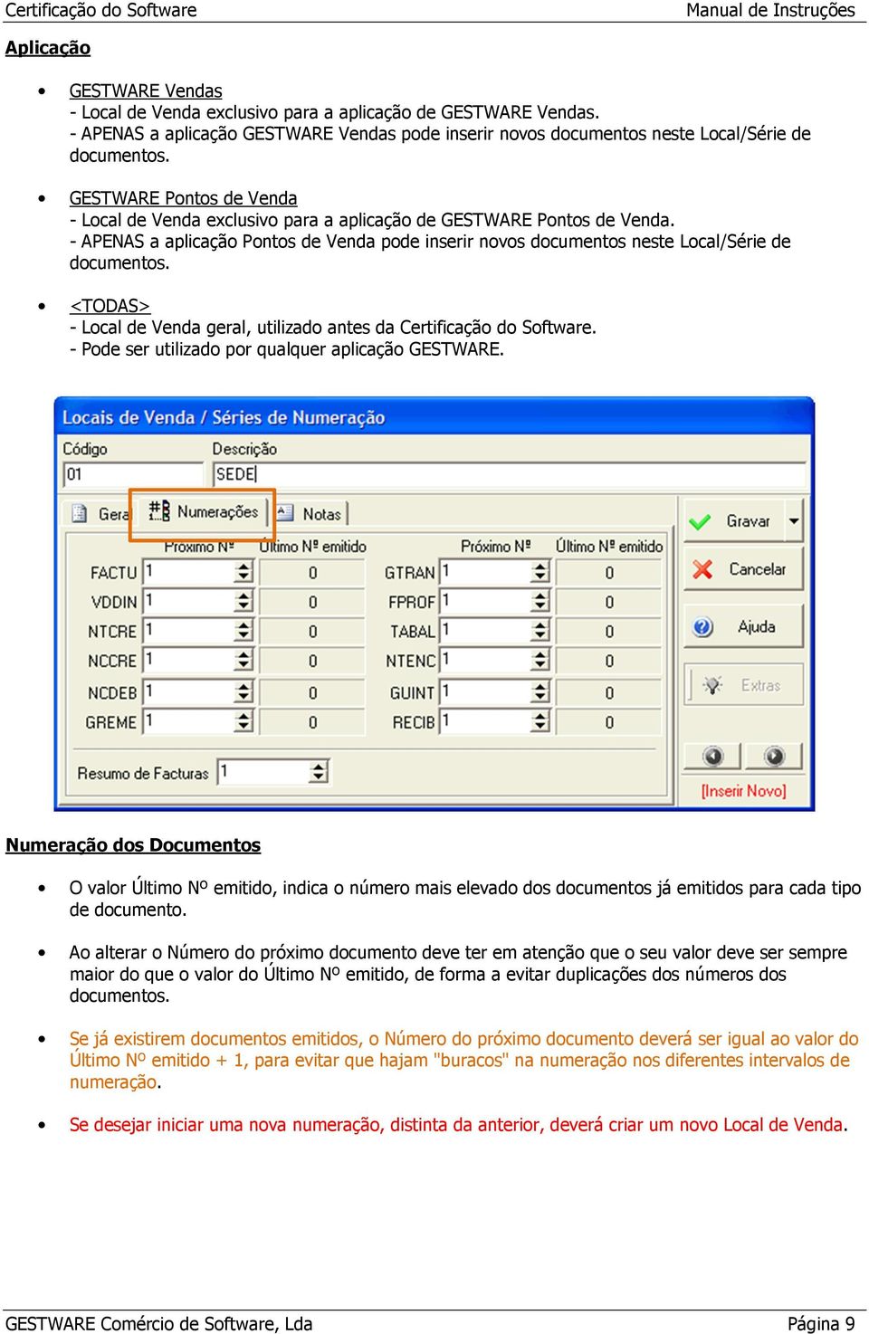 <TODAS> - Local de Venda geral, utilizado antes da Certificação do Software. - Pode ser utilizado por qualquer aplicação.