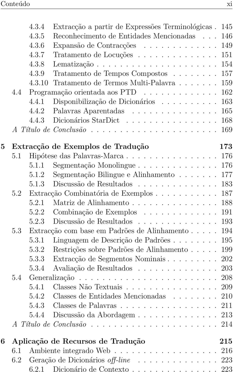 ............ 162 4.4.1 Disponibilização de Dicionários.......... 163 4.4.2 Palavras Aparentadas............... 165 4.4.3 Dicionários StarDict................ 168 A Título de Conclusão.