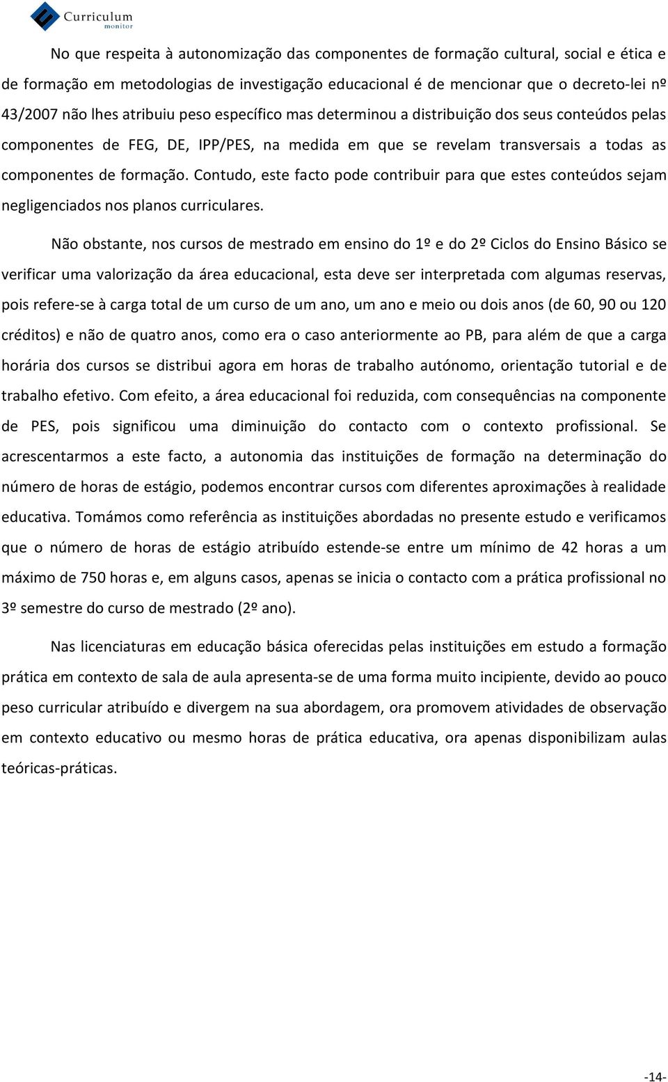 Contudo, este facto pode contribuir para que estes conteúdos sejam negligenciados nos planos curriculares.