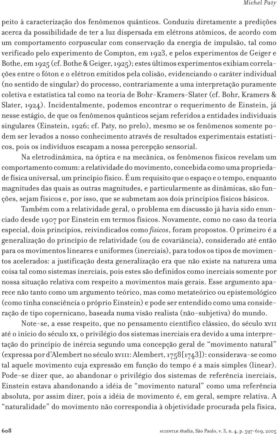 verificado pelo experimento de Compton, em 1923, e pelos experimentos de Geiger e Bothe, em 1925 (cf.