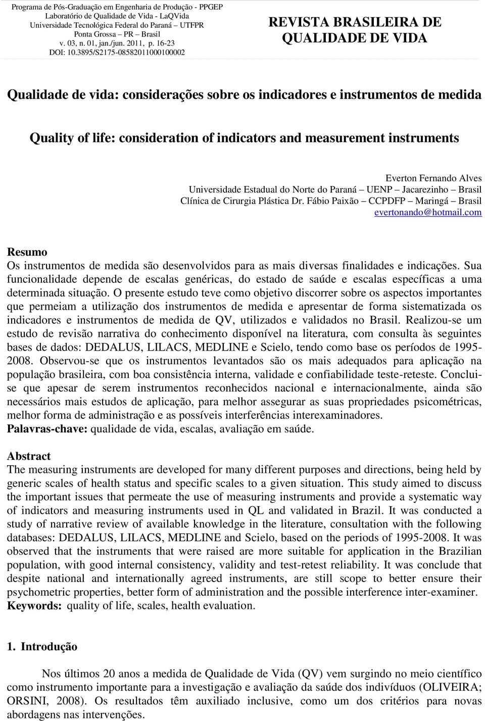 3895/S2175-08582011000100002 REVISTA BRASILEIRA DE QUALIDADE DE VIDA Qualidade de vida: considerações sobre os indicadores e instrumentos de medida Quality of life: consideration of indicators and