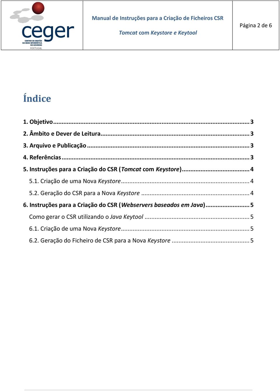 Geração do CSR para a Nova Keystore... 4 6. Instruções para a Criação do CSR (Webservers baseados em Java).