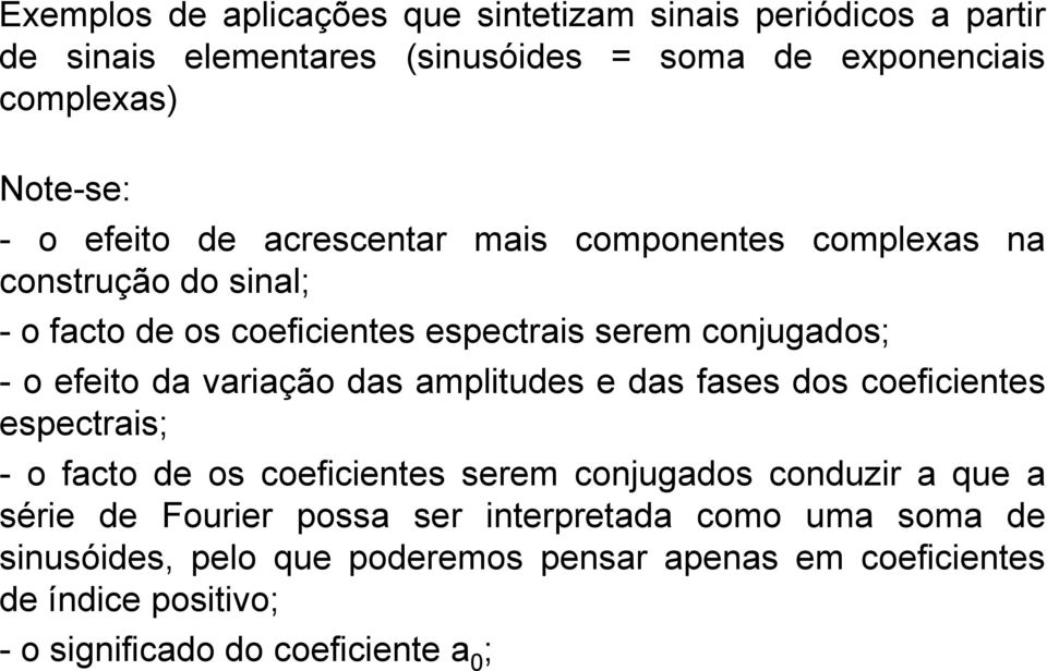 variação das amplitudes e das fases dos coeficientes espectrais; - o facto de os coeficientes serem conjugados conduzir a que a série de Fourier