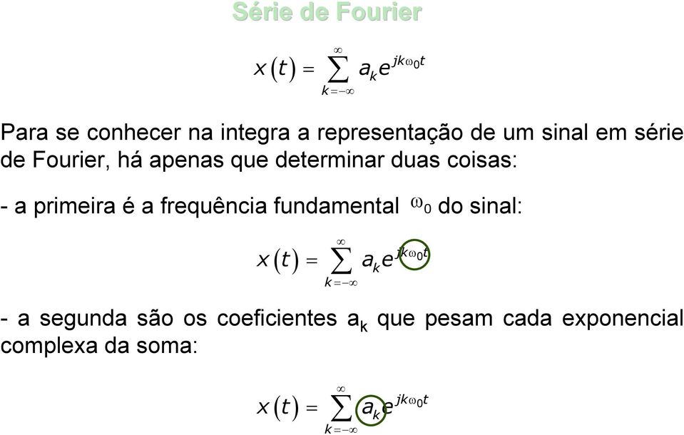 primeira é a frequência fundamental ω 0 do sinal: x t jω0t = a e = - a segunda