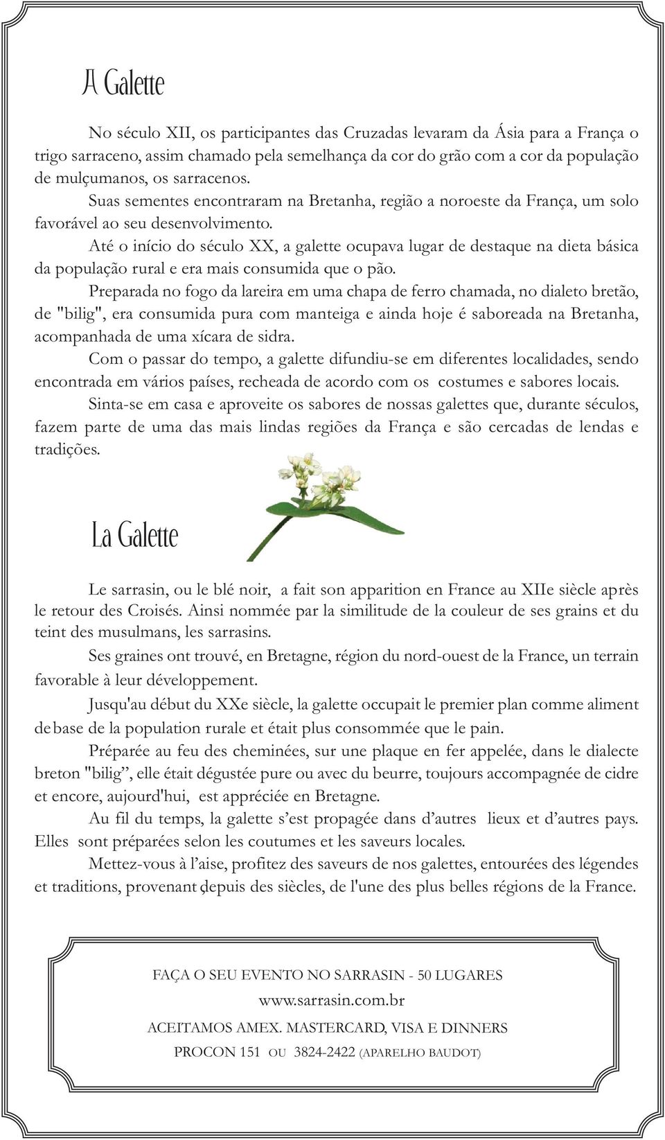 Até o início do século XX, a galette ocupava lugar de destaque na dieta básica da população rural e era mais consumida que o pão.