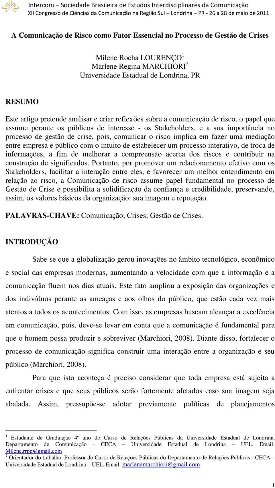 risco implica em fazer uma mediação entre empresa e público com o intuito de estabelecer um processo interativo, de troca de informações, a fim de melhorar a compreensão acerca dos riscos e