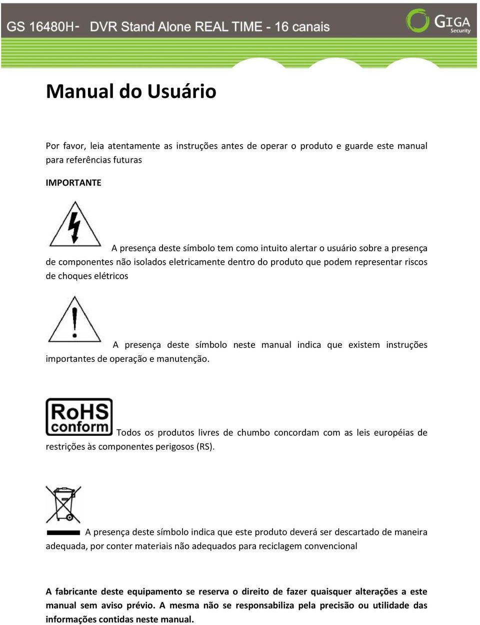 instruções importantes de operação e manutenção. Todos os produtos livres de chumbo concordam com as leis européias de restrições às componentes perigosos (RS).