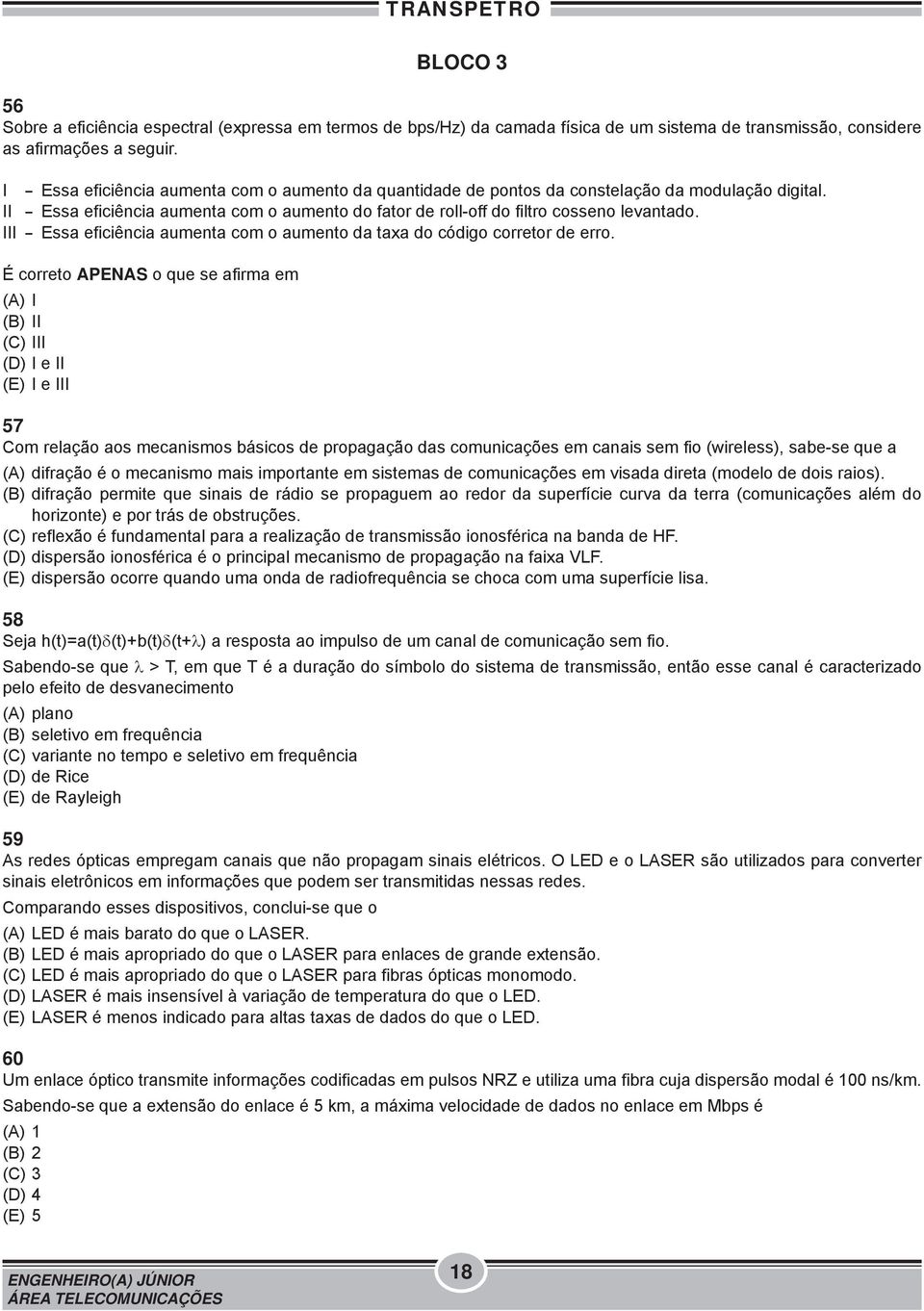 III - Essa eficiência aumenta com o aumento da taxa do código corretor de erro.