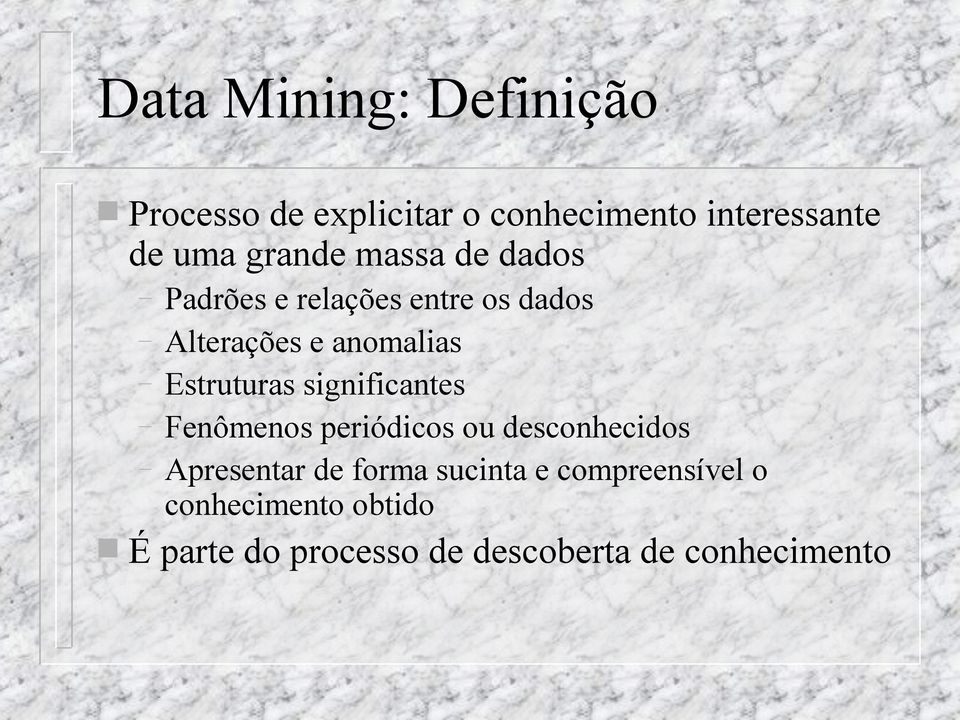 Estruturas significantes Fenômenos periódicos ou desconhecidos Apresentar de forma