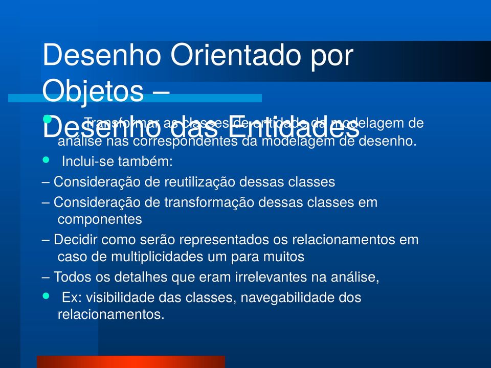 Inclui-se também: Consideração de reutilização dessas classes Consideração de transformação dessas classes em componentes