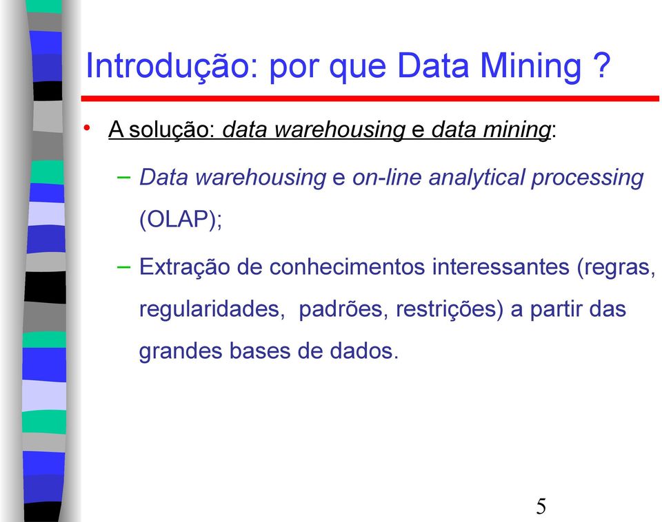 on-line analytical processing (OLAP); Extração de conhecimentos