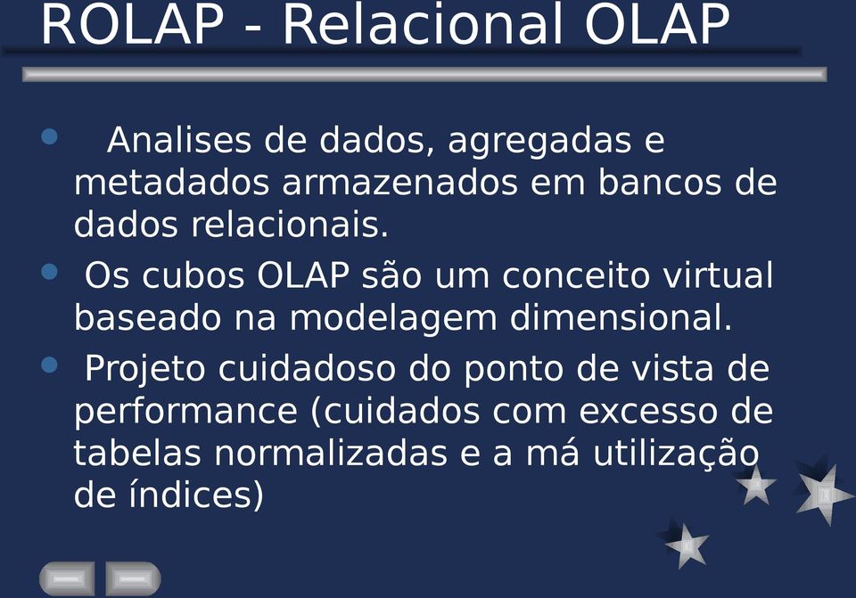 Os cubos OLAP são um conceito virtual baseado na modelagem dimensional.