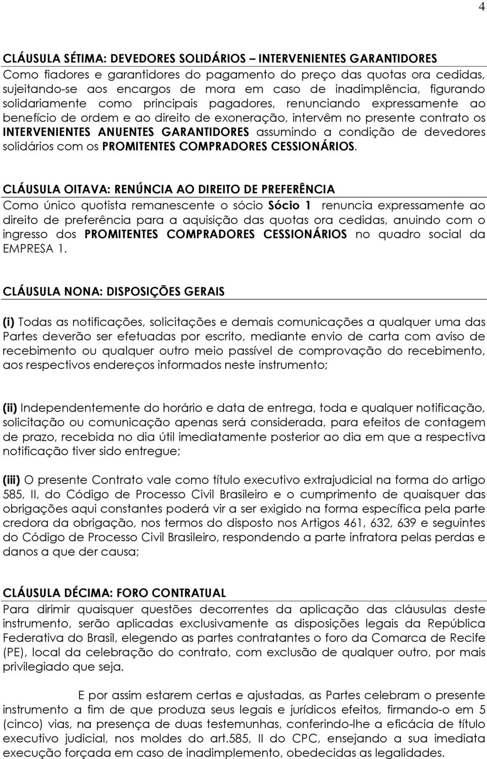 GARANTIDORES assumindo a condição de devedores solidários com os PROMITENTES COMPRADORES CESSIONÁRIOS.