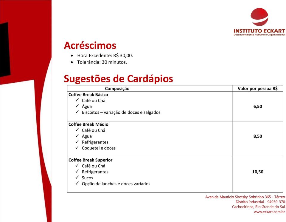 Biscoitos variação de doces e salgados 6,50 Coffee Break Médio Café ou Chá Água