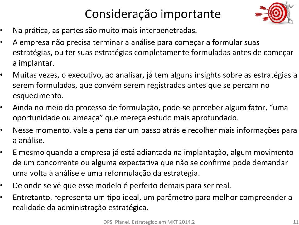 Muitas vezes, o execu4vo, ao analisar, já tem alguns insights sobre as estratégias a serem formuladas, que convém serem registradas antes que se percam no esquecimento.