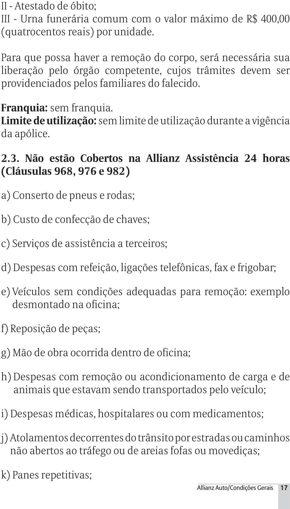 Limite de utilização: sem limite de utilização durante a vigência da apólice. 2.3.