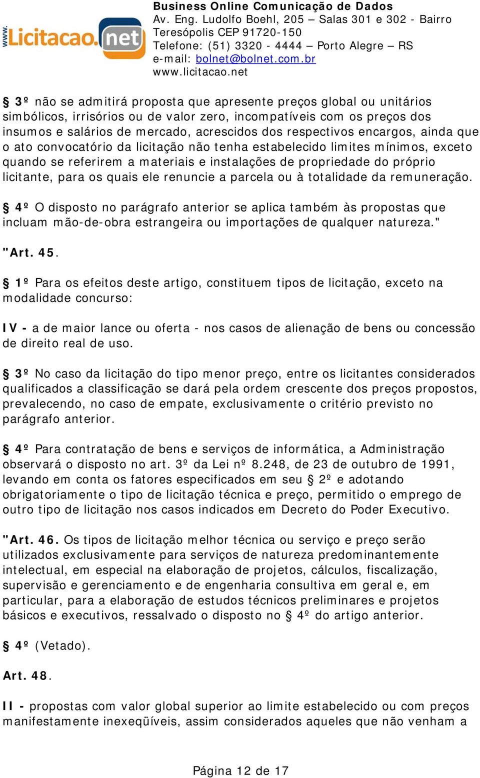 renuncie a parcela ou à totalidade da remuneração. 4º O disposto no parágrafo anterior se aplica também às propostas que incluam mão-de-obra estrangeira ou importações de qualquer natureza." "Art. 45.