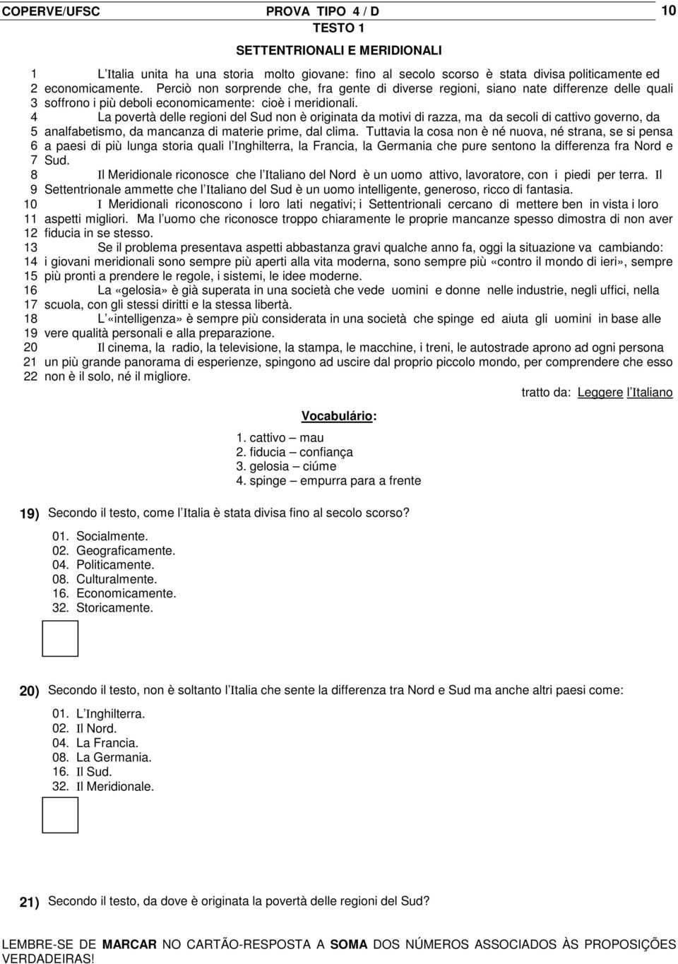 4 La povertà delle regioni del Sud non è originata da motivi di razza, ma da secoli di cattivo governo, da 5 analfabetismo, da mancanza di materie prime, dal clima.