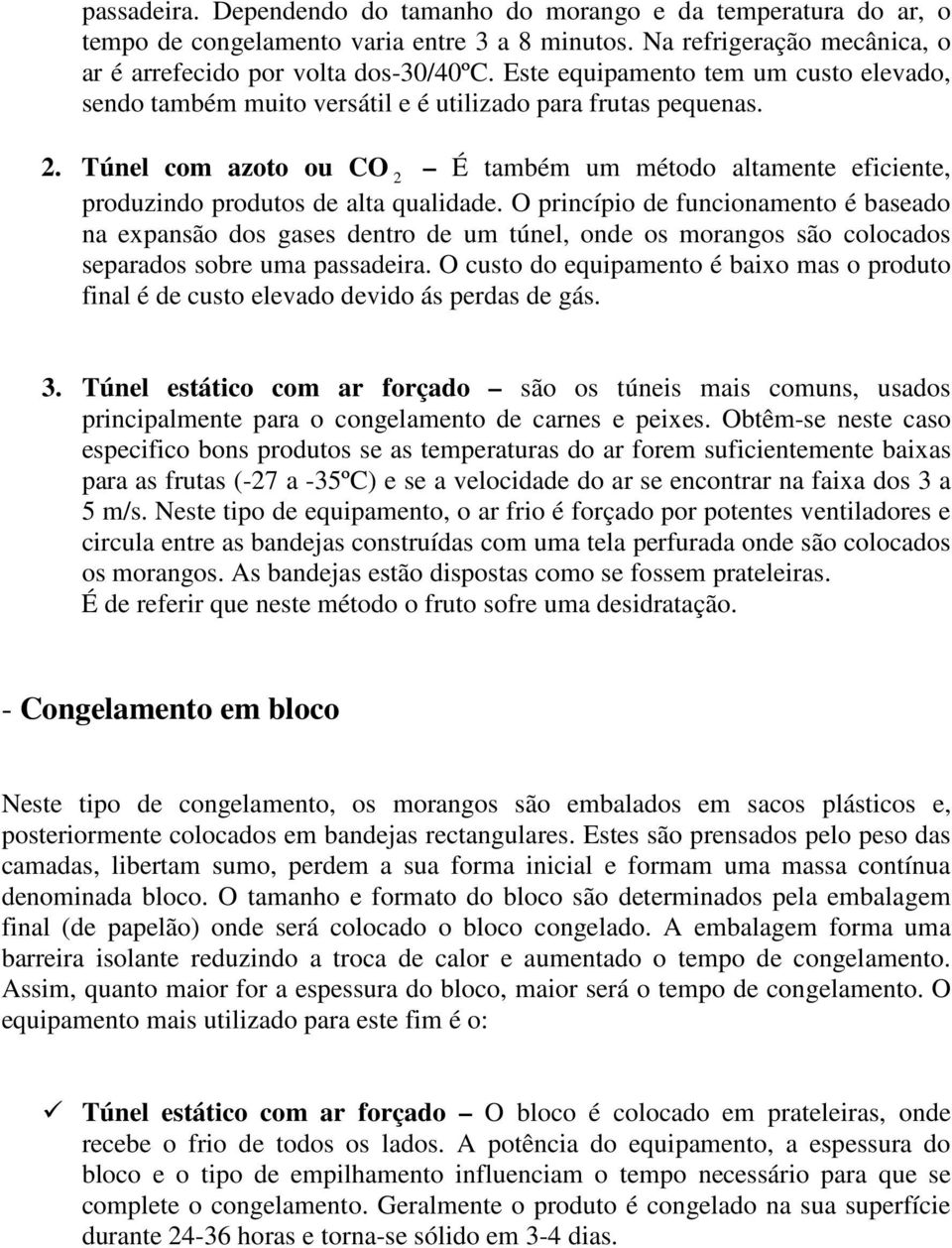 Túnel com azoto ou CO 2 É também um método altamente eficiente, produzindo produtos de alta qualidade.