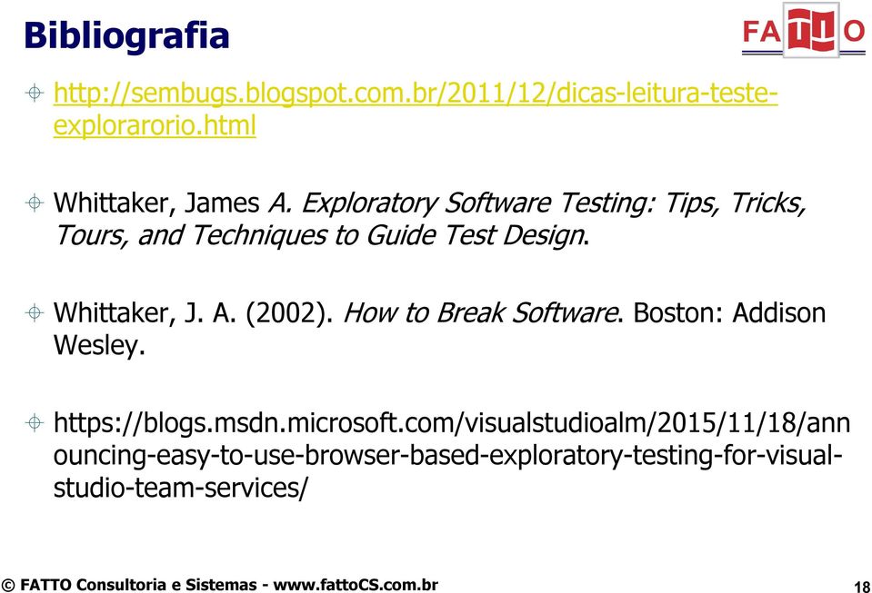 Exploratory Software Testing: Tips, Tricks, Tours, and Techniques to Guide Test Design. Whittaker, J. A.