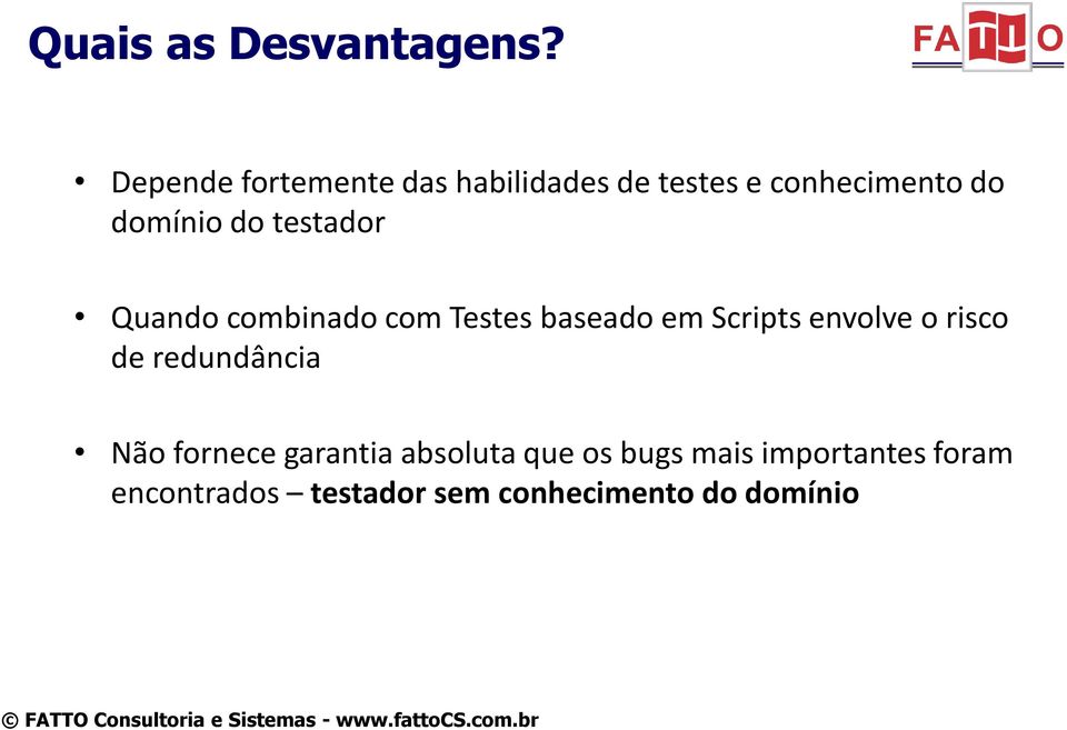 testador Quando combinado com Testes baseado em Scripts envolve o risco de