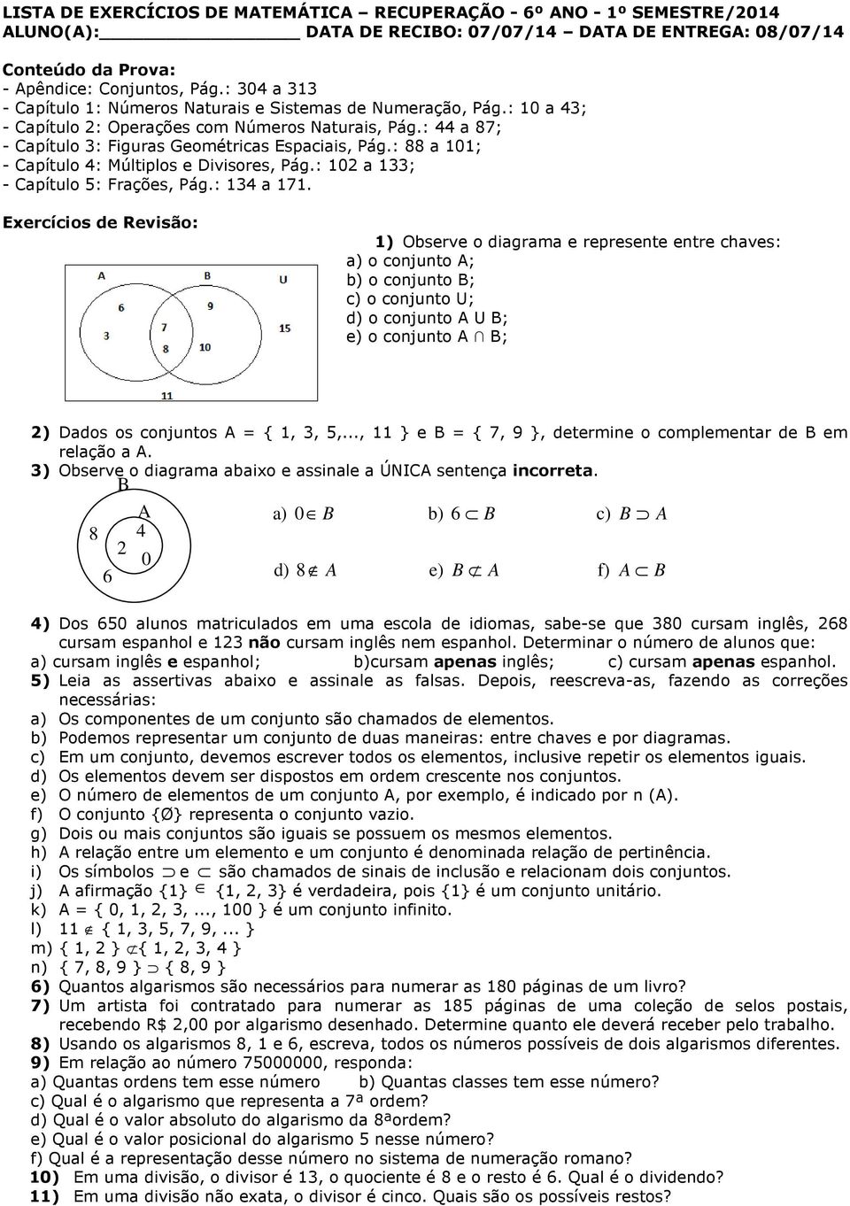 : 88 a 0; - Capítulo : Múltiplos e Divisores, Pág.: 0 a ; - Capítulo : Frações, Pág.: a.