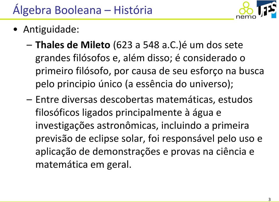 principio único (a essência do universo); Entre diversas descobertas matemáticas, estudos filosóficos ligados principalmente