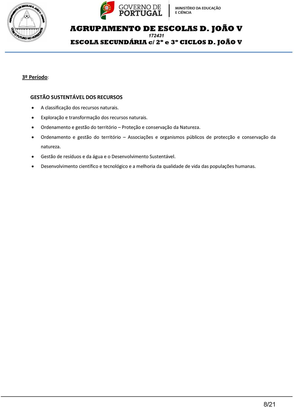 Ordenamento e gestão do território Associações e organismos públicos de protecção e conservação da natureza.