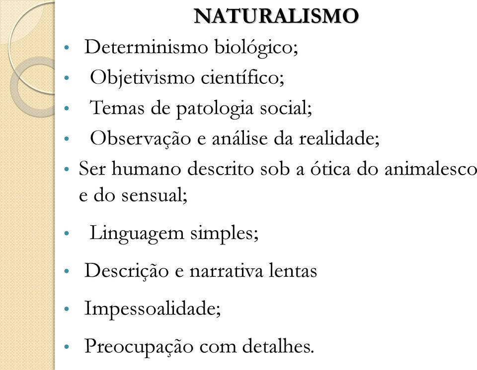 descrito sob a ótica do animalesco e do sensual; Linguagem simples;