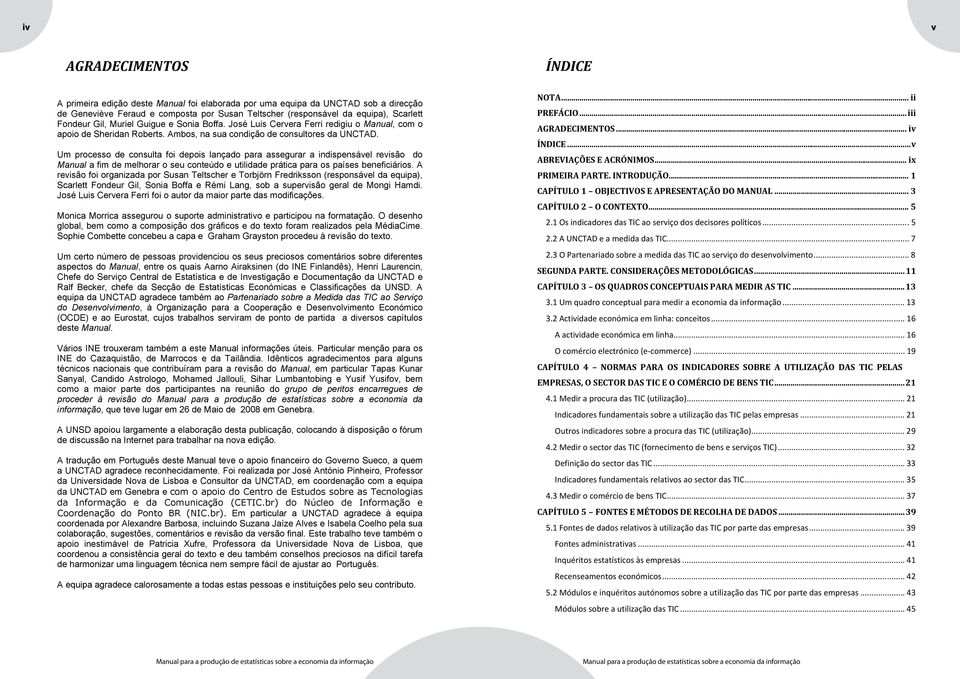 Um processo de consulta foi depois lançado para assegurar a indispensável revisão do Manual a fim de melhorar o seu conteúdo e utilidade prática para os países beneficiários.