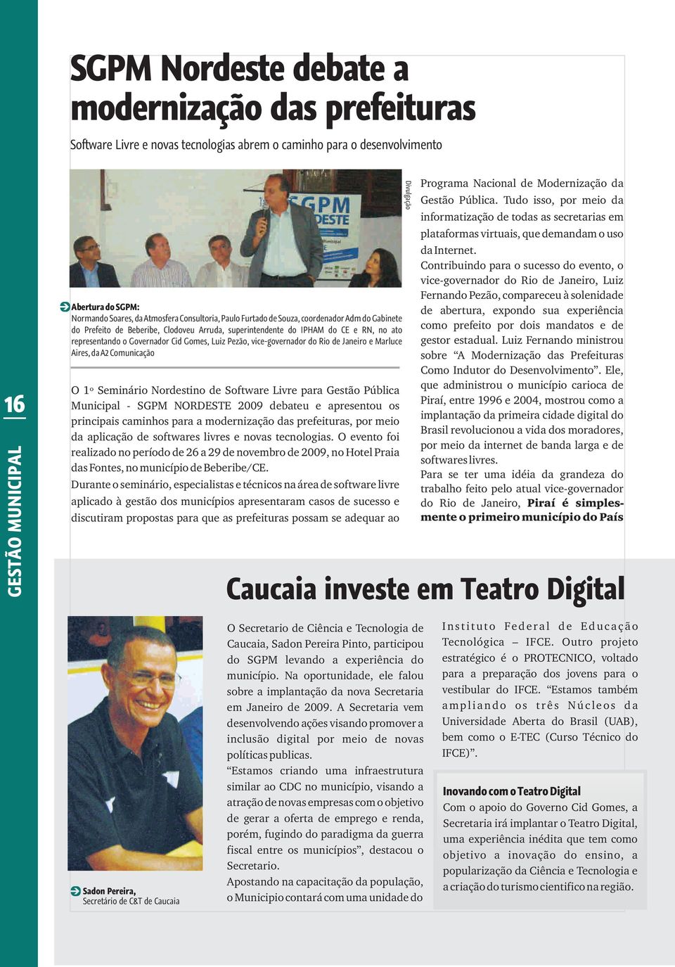 Pezão, vice-governador do Rio de Janeiro e Marluce Aires, da A2 Comunicação O 1º Seminário Nordestino de Software Livre para Gestão Pública Municipal - SGPM NORDESTE 2009 debateu e apresentou os