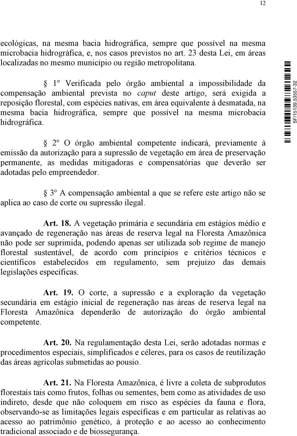 1º Verificada pelo órgão ambiental a impossibilidade da compensação ambiental prevista no caput deste artigo, será exigida a reposição florestal, com espécies nativas, em área equivalente à