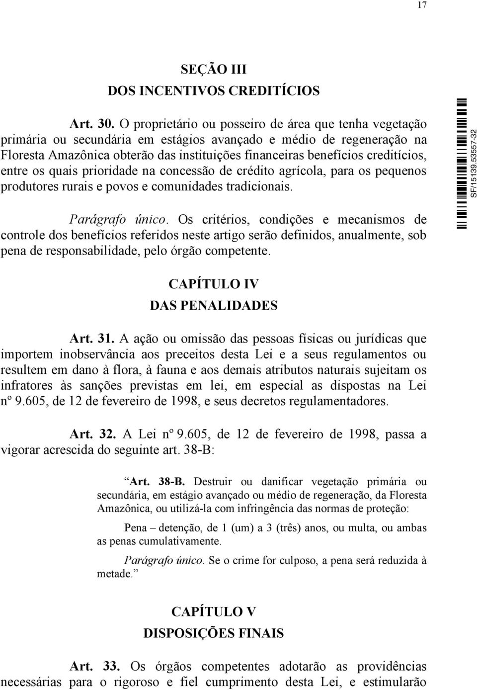 creditícios, entre os quais prioridade na concessão de crédito agrícola, para os pequenos produtores rurais e povos e comunidades tradicionais. Parágrafo único.