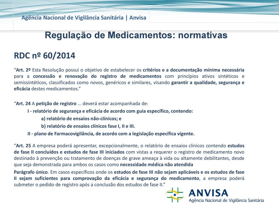 semissintéticos, classificados como novos, genéricos e similares, visando garantir a qualidade, segurança e eficácia destes medicamentos. Art. 24 A petição de registro.