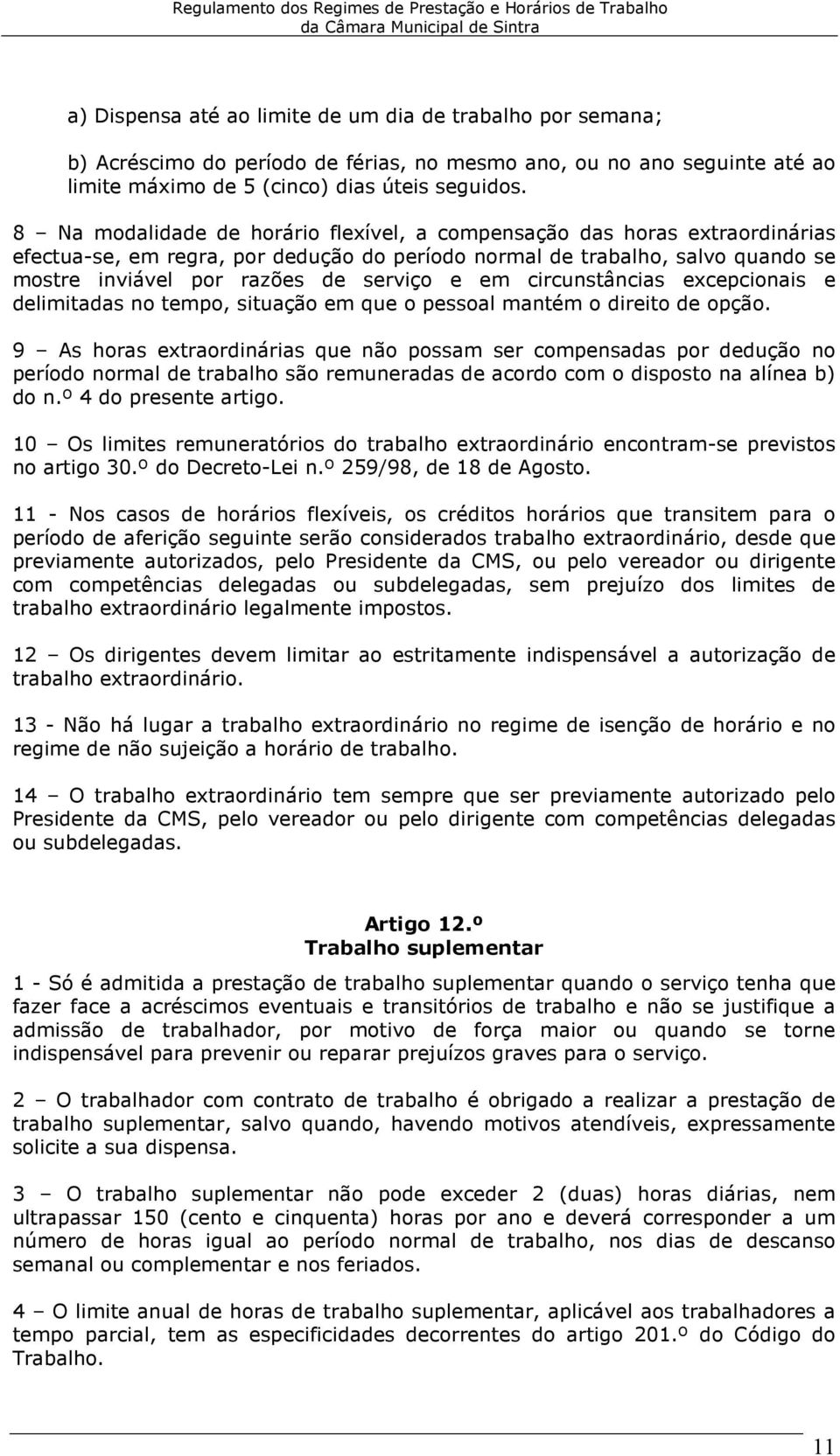 em circunstâncias excepcionais e delimitadas no tempo, situação em que o pessoal mantém o direito de opção.