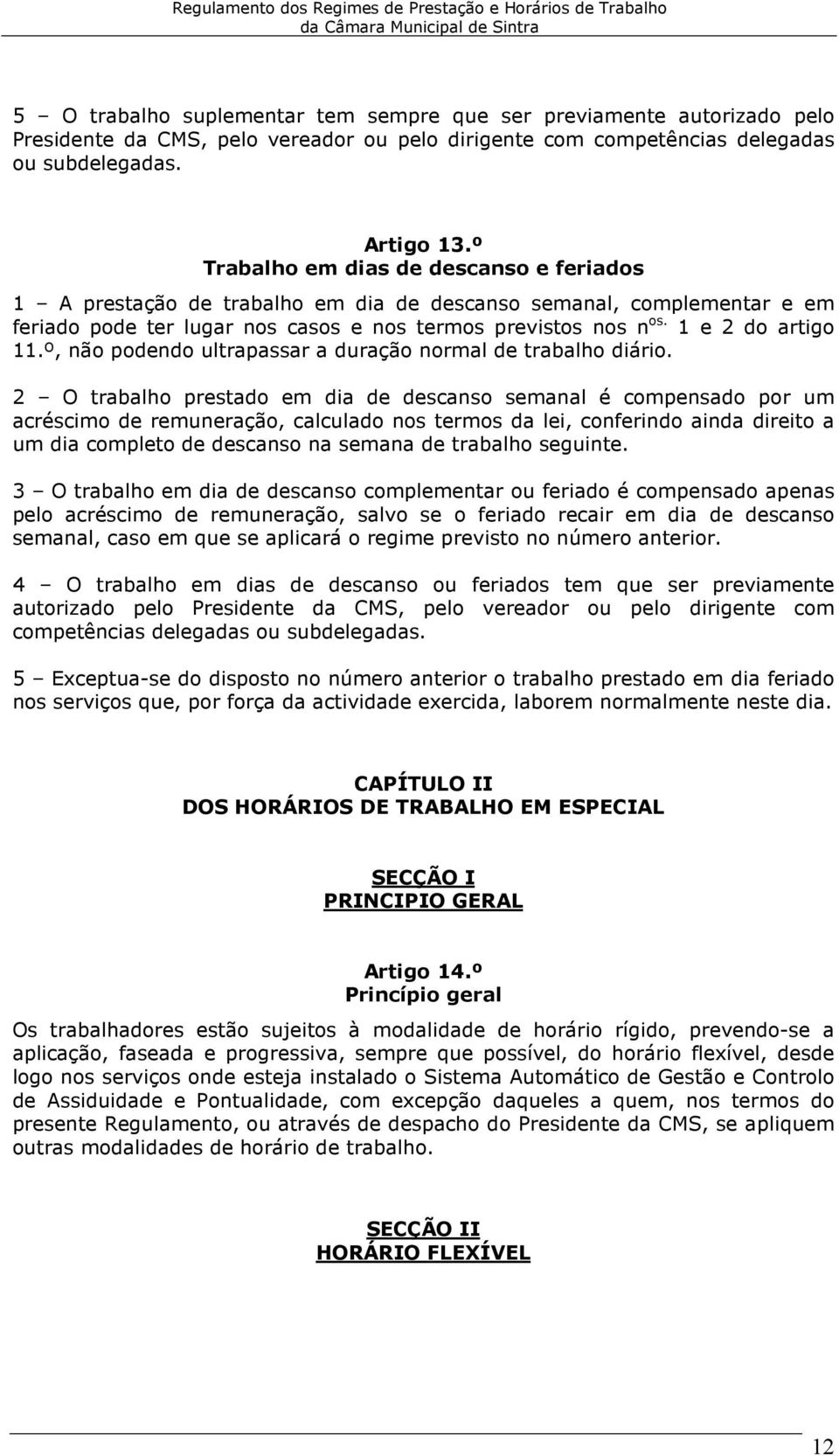 º, não podendo ultrapassar a duração normal de trabalho diário.