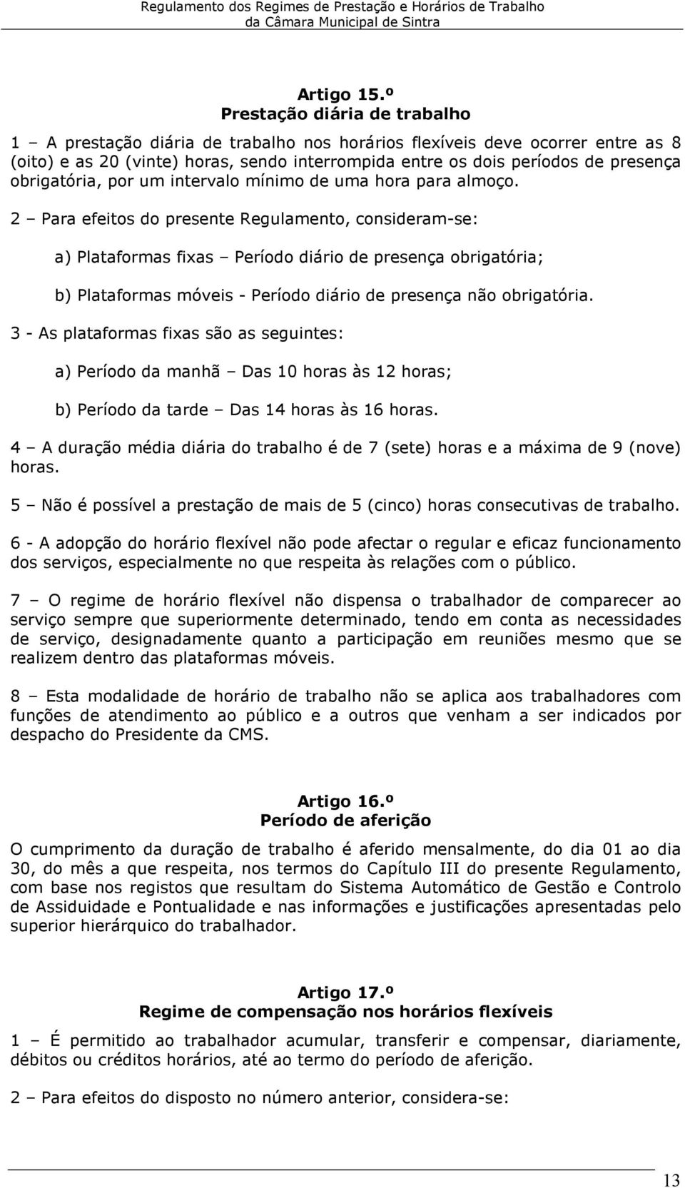 obrigatória, por um intervalo mínimo de uma hora para almoço.