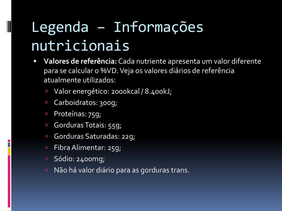 Veja os valores diários de referência atualmente utilizados: Valor energético: 2000kcal / 8.