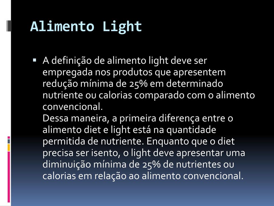 Dessa maneira, a primeira diferença entre o alimento diet e light está na quantidade permitida de nutriente.