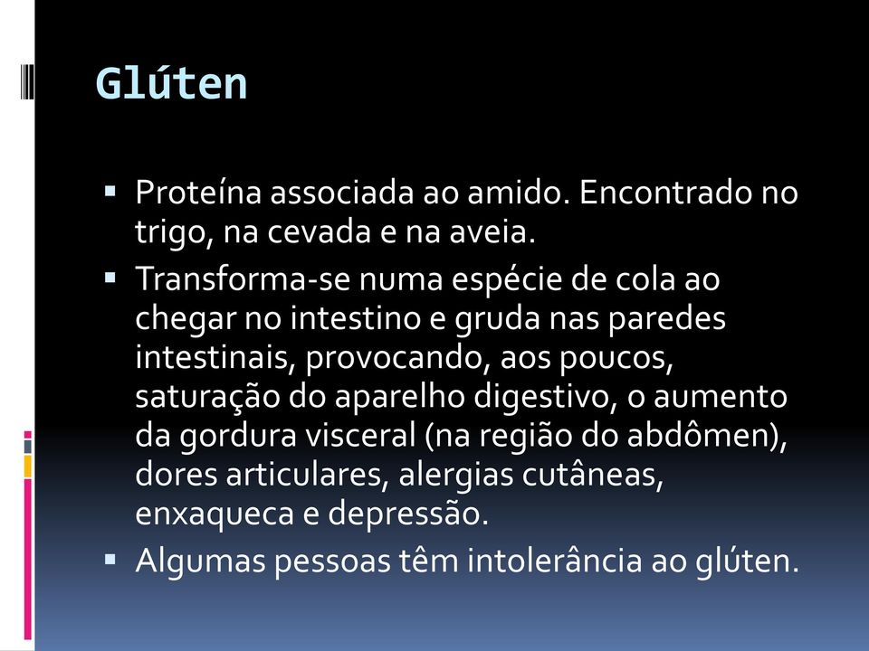 provocando, aos poucos, saturação do aparelho digestivo, o aumento da gordura visceral (na