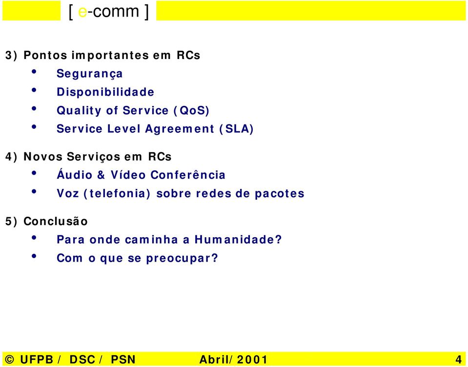 Conferência Voz (telefonia) sobre redes de pacotes 5) Conclusão Para onde