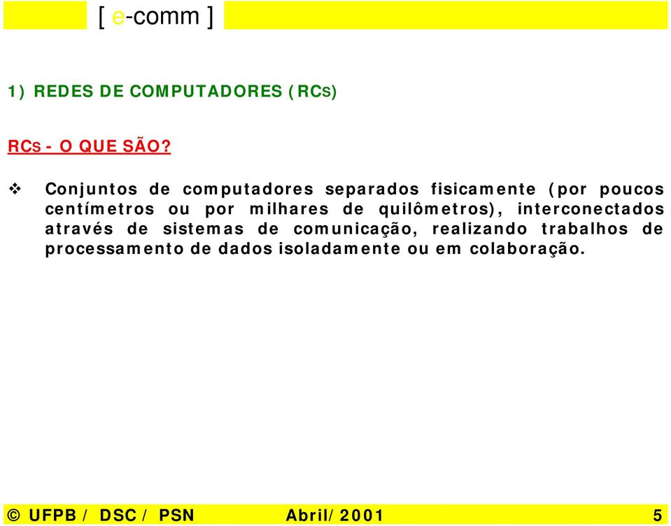 por milhares de quilômetros), interconectados através de sistemas de