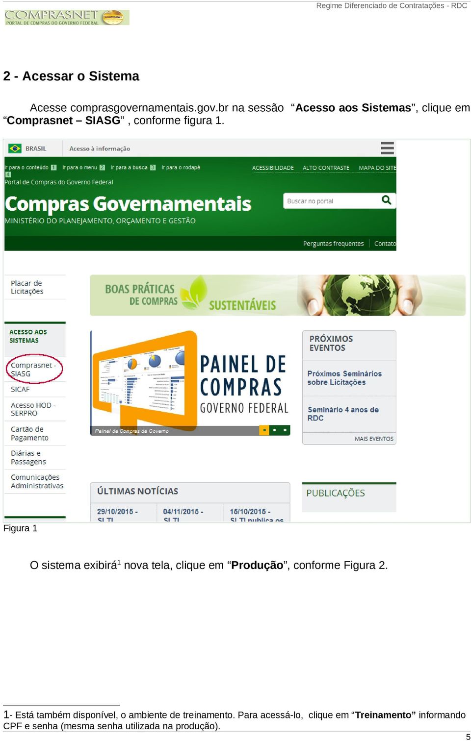 br na sessão Acesso aos Sistemas, clique em Comprasnet SIASG, conforme figura 1.