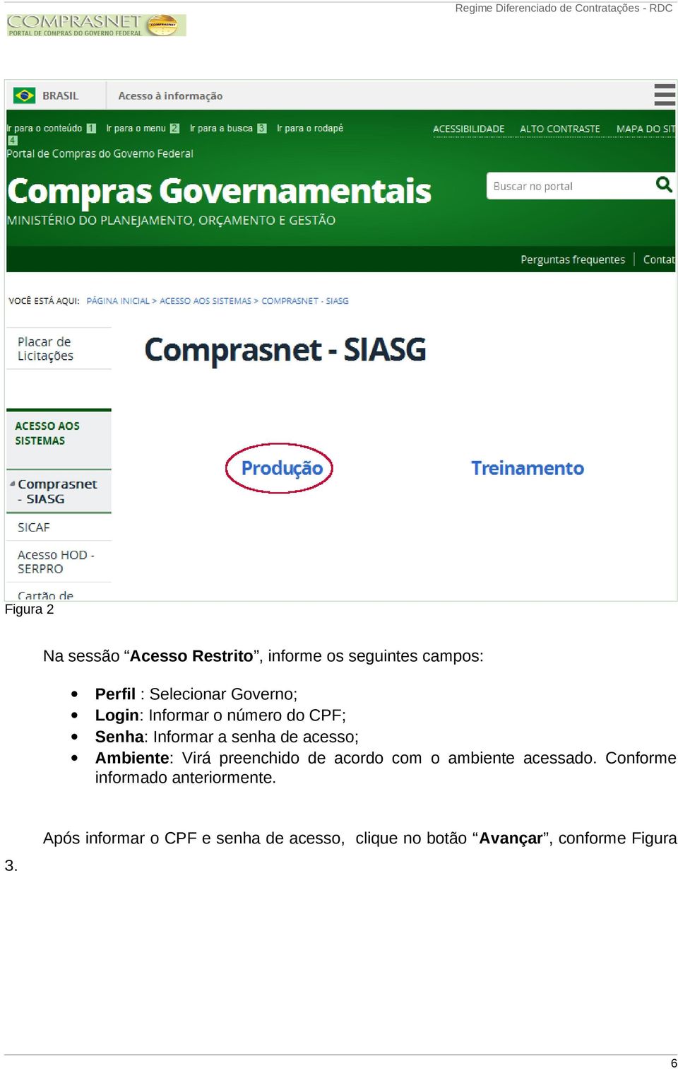 Ambiente: Virá preenchido de acordo com o ambiente acessado.